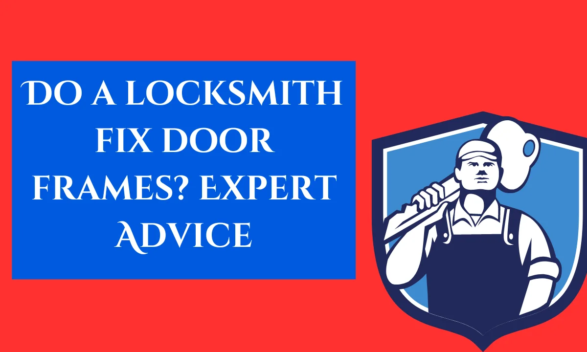 Do a locksmith fix door frames